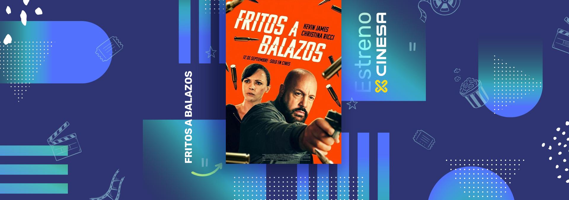Estreno Fritos a balazos 