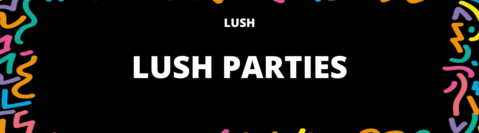 LUSH PARTIES.png
